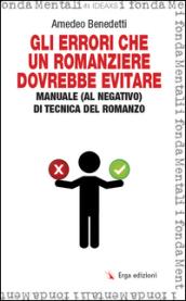 Gli errori che un romanziere dovrebbe evitare. Manuale (al negativo) di tecnica del romanzo