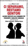 Ci separiamo, restiamo genitori. Alcune risposte alle domande più frequenti e qualche consiglio