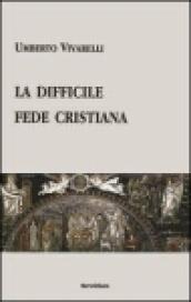 La difficile fede cristiana