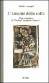 L'amante della sofia. Vita e pensiero di Vladimir Sergeevic Solov'ev