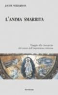 L'anima smarrita. Viaggio alla riscoperta del cuore dell'esperienza cristiana