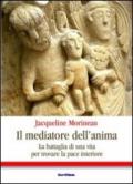 Il mediatore dell'anima. La battaglia di una vita per trovare la pace interiore