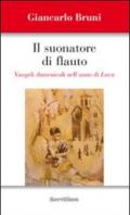 Il suonatore di flauto. Vangeli domenicali nell'anno di Luca