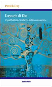 L'astuzia di Dio. Il qabbalista e l'albero della conoscenza