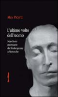 L'ultimo volto dell'uomo. Maschere mortuarie da Shakespeare A Nietzsche