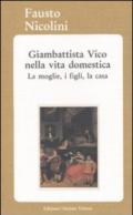 Giambattista Vico nella vita domestica. La moglie, i figli, la casa