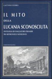 Il mito della Lucania sconosciuta. Antologia di viaggiatori stranieri tra Settecento e Novecento