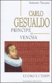 Carlo Gesualdo principe di Venosa. L'uomo e i tempi