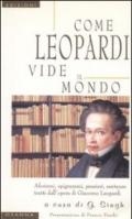 Come Leopardi vide il mondo. Aforismi, epigrammi, pensieri, sentenze tratti dall'opera di Giacomo Leopardi