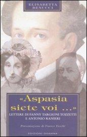 Aspasia siete voi. Lettere di Fanny Targioni Tozzetti e Antonio Ranieri