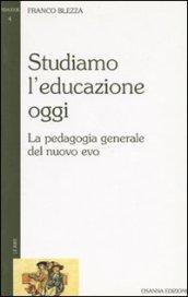 Studiamo l’educazione oggi: La pedagogia generale del nuovo evo (PEDAGOGIE)