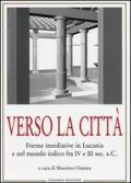 Verso la città. Forme insediative in Lucania e nel mondo italico fra IV e III sec. A. C.
