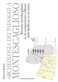 Archeologia dei paesaggi a Montescaglioso. Ricerche interdisciplinari su un comprensorio collinare della Basilicata in età antica