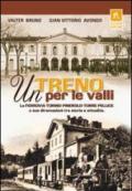 Un treno per le valli. La ferrovia Torino-Pinerolo-Torre Pellice e sue diramazioni tra storia e attualità. Ediz. illustrata
