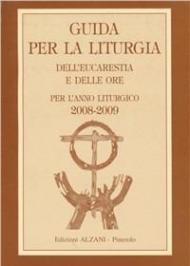 Guida per la liturgia dell'eucarestia e delle ore. Per l'anno liturgico 2008-2009