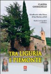 Tra Liguria e Piemonte. Gli affreschi della chiesa di San Martino ad Erli. Ediz. illustrata