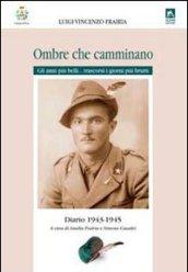 Ombre che camminano. Diario 1943-1945. Gli anni più belli... trascorsi i giorni più brutti