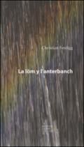 La löm y l'anterbanch. Ediz. multilingue