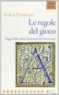 Le regole del gioco. Saggi sulla cultura letteraria del '700