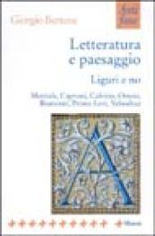 Letteratura e paesaggio. Liguri e no. Montale, Caproni, Calvino, Ortese, Biamonti, Primo Levi, Yehoshua