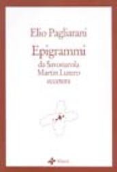 Epigrammi. Da Savonarola, Martin Lutero.