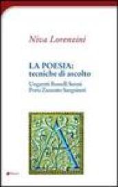 La poesia: tecniche di ascolto. Ungaretti, Rosselli, Sereni, Zanzotto, Sanguineti, Porta