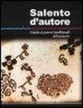 Salento d'autore. Guida ai piaceri intellettuali del territorio