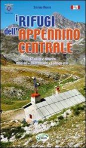 I rifugi dell'Appennino centrale. 147 rifugi e bivacchi. Itinerari. Informazioni. Consigli utili