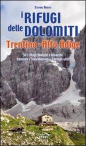 I rifugi delle Dolomiti, Trentino Alto Adige. 361 rifugi, malghe e bivacchi. Itinerari, informazioni consigli utili