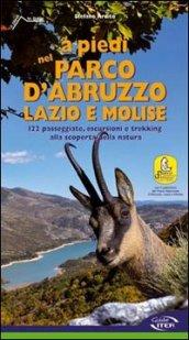 A piedi nel parco d'Abruzzo, Lazio e Molise. 122 passeggiate, escursioni e trekking alla scoperta della natura