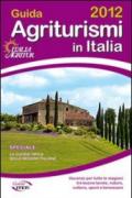 Guida agriturismi in Italia 2012. Vacanze per tutte le stagioni tra buona tavola, natura, cultura, sport e benessere