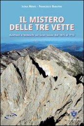 Il mistero delle tre vette. Austriaci e tedeschi sul Gran Sasso dal 1875 al 1910