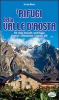 I rifugi della Valle d'Aosta. 138 rifugi, bivacchi e posti tappa. Itinerari, informazioni, consigli utili