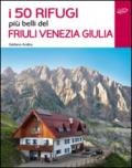 I 50 rifugi più belli del Friuli Venezia Giulia