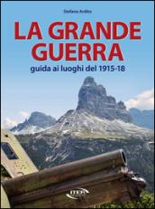 La Grande Guerra. Guida ai luoghi del 1915-18