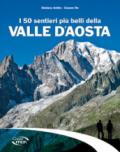 I 50 sentieri più belli della Valle d'Aosta