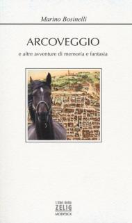 Arcoveggio e altre avventure di memoria e fantasia