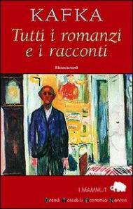 Tutti i romanzi e i racconti: America-Il processo-Il castello-I racconti