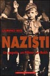 Nazisti. Un monito dalla storia. Un popolo, un Fuhrer, un Reich