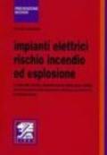 Impianti elettrici, rischio incendio ed esplosione. Analisi del rischio, classificazione delle aree, scelta ed esecuzione dell'impianto