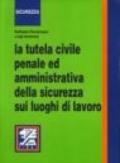 La tutela civile, penale ed amministrativa della sicurezza sui luoghi di lavoro