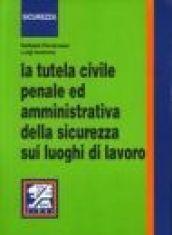 La tutela civile, penale ed amministrativa della sicurezza sui luoghi di lavoro