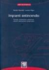 Impianti antincendio. Tipologia, progettazione, realizzazione, collaudo, manutenzione, esempi pratici