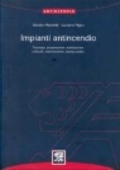 Impianti antincendio. Tipologia, progettazione, realizzazione, collaudo, manutenzione, esempi pratici