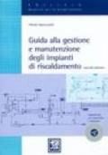 Guida alla gestione e manutenzione degli impianti di riscaldamento. Con CD-Rom