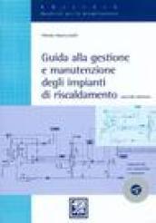 Guida alla gestione e manutenzione degli impianti di riscaldamento. Con CD-Rom