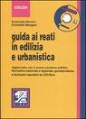 Guida ai reati in edilizia e urbanistica. Con CD-ROM