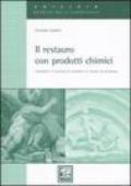 Il restauro con prodotti chimici. I prodotti, il cantiere, le tecniche, le misure di sicurezza