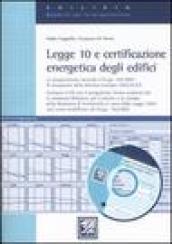 Legge 10 e certificazione energetica degli edifici. Con CD-ROM