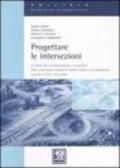 Progettare le intersezioni. Tecniche per la progettazione e la verifica delle intersezioni stradali in ambito urbano ed extraurbano secondo il D. M. 19/4/2006
